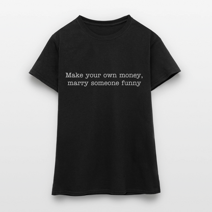 Make your own money, marry someone funny - black