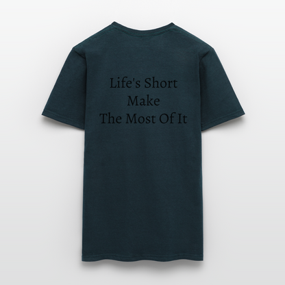 Life's Short Make The Most Of It  T-Shirt - navy