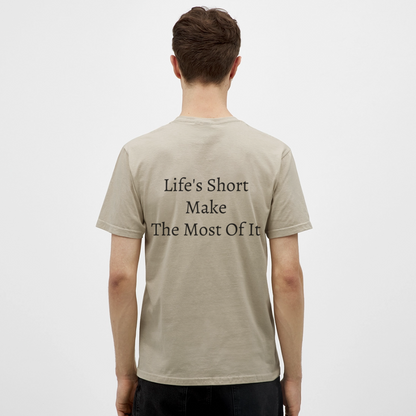 Life's Short Make The Most Of It  T-Shirt - sand beige