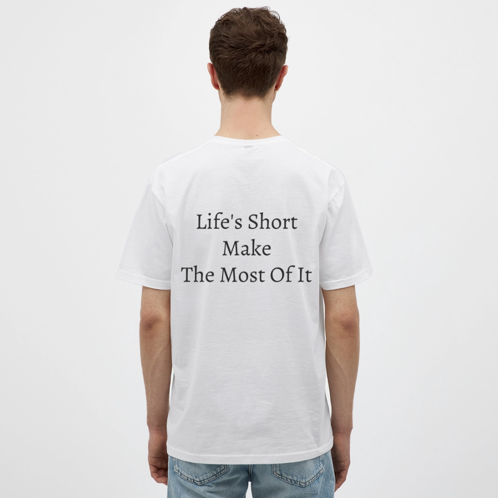 Life's Short Make The Most Of It  T-Shirt - white