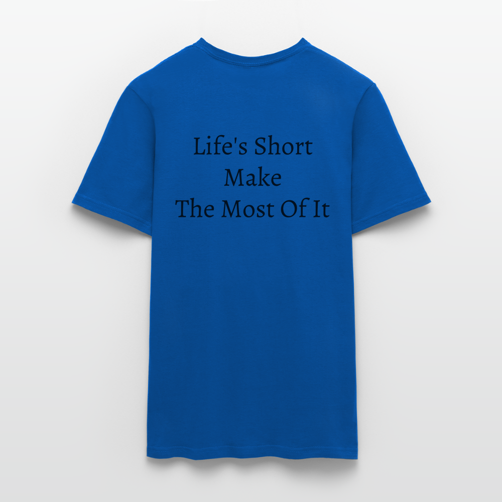 Life's Short Make The Most Of It  T-Shirt - royal blue