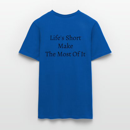 Life's Short Make The Most Of It  T-Shirt - royal blue