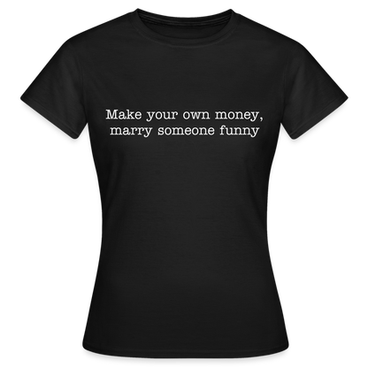 Make your own money, marry someone funny - black