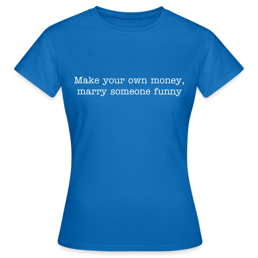 Make your own money, marry someone funny - royal blue