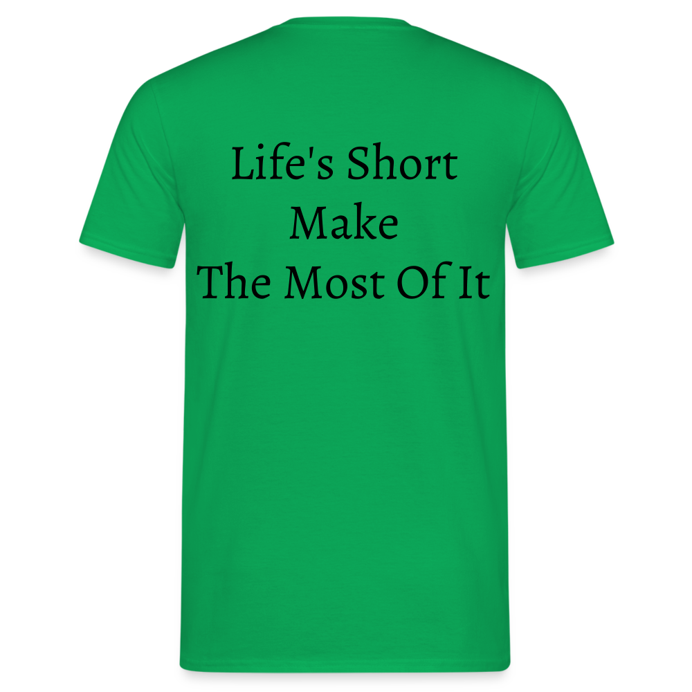 Life's Short Make The Most Of It  T-Shirt - kelly green