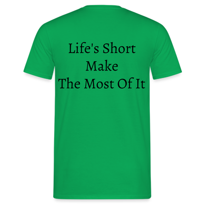 Life's Short Make The Most Of It  T-Shirt - kelly green