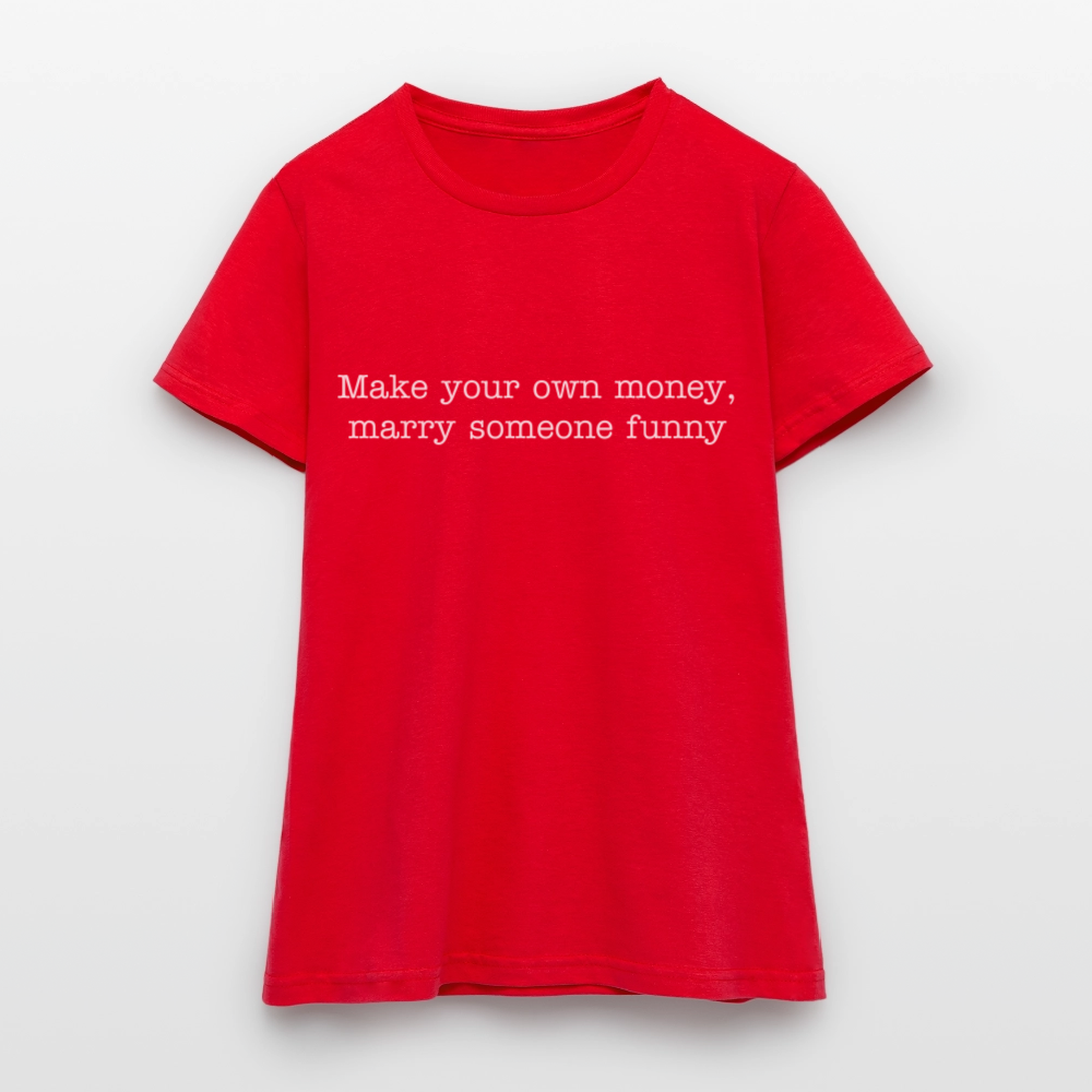 Make your own money, marry someone funny - red