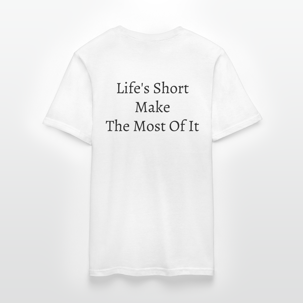 Life's Short Make The Most Of It  T-Shirt - white