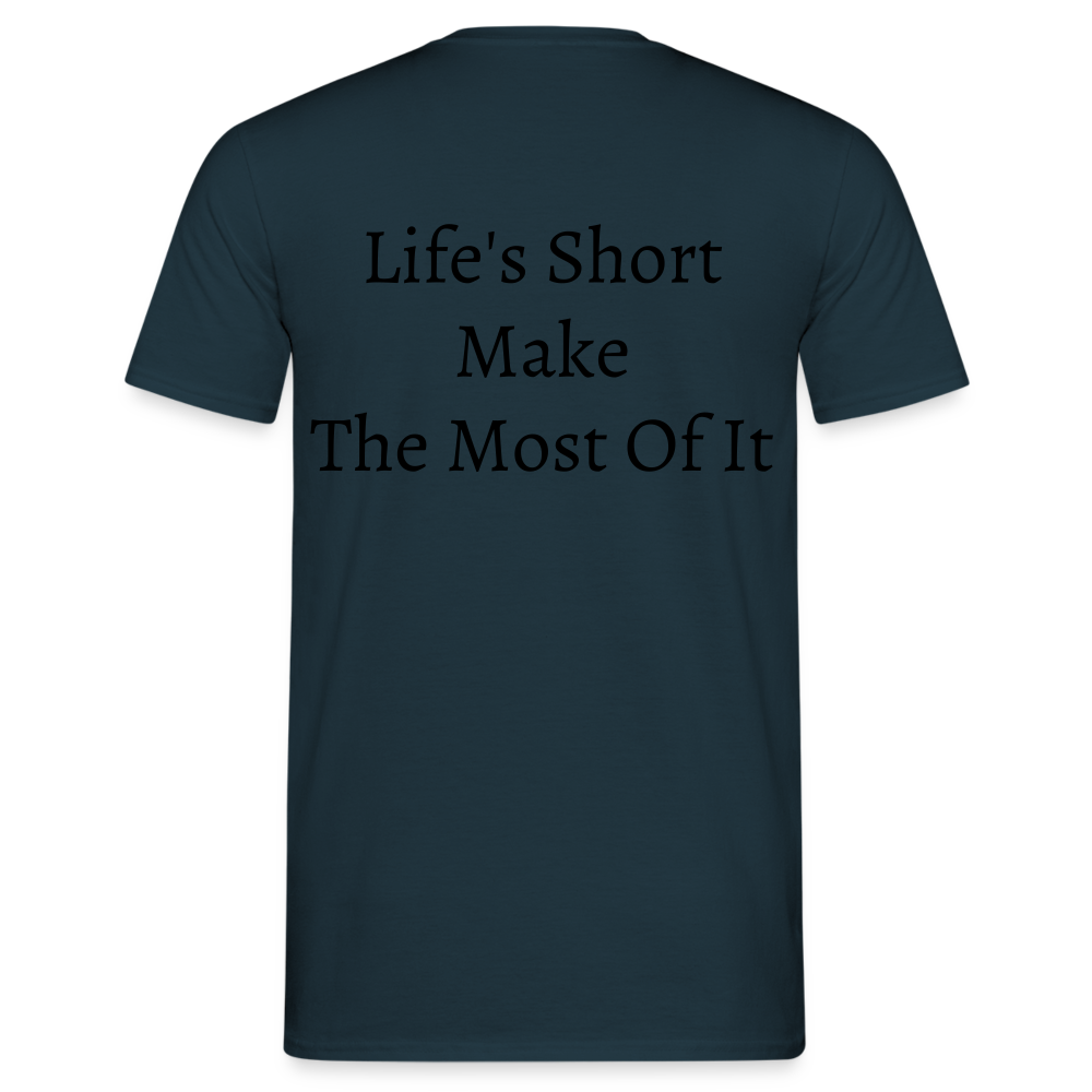 Life's Short Make The Most Of It  T-Shirt - navy