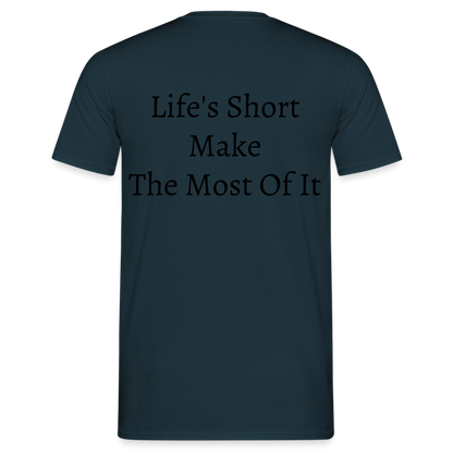 Life's Short Make The Most Of It  T-Shirt - navy