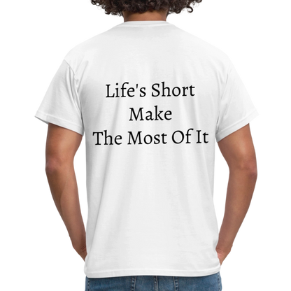 Life's Short Make The Most Of It  T-Shirt - white