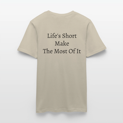 Life's Short Make The Most Of It  T-Shirt - sand beige