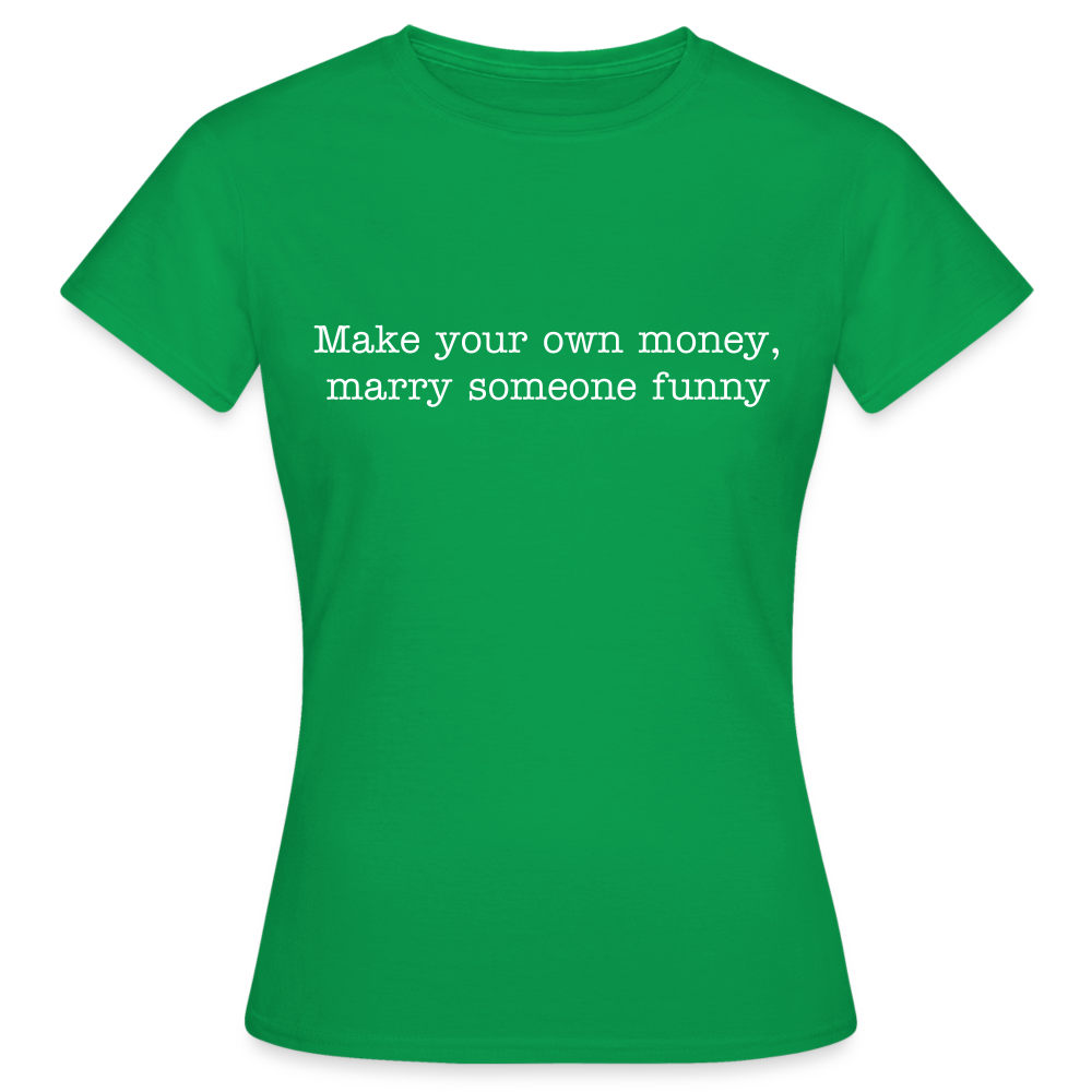 Make your own money, marry someone funny - kelly green