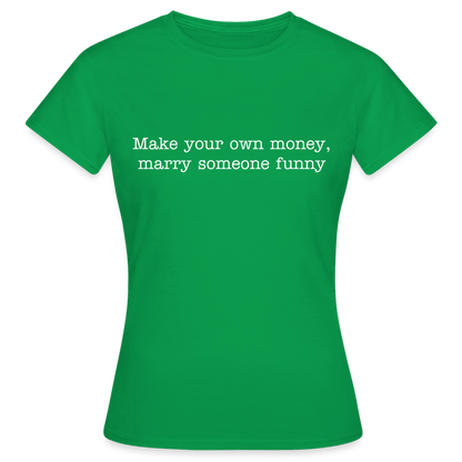 Make your own money, marry someone funny - kelly green