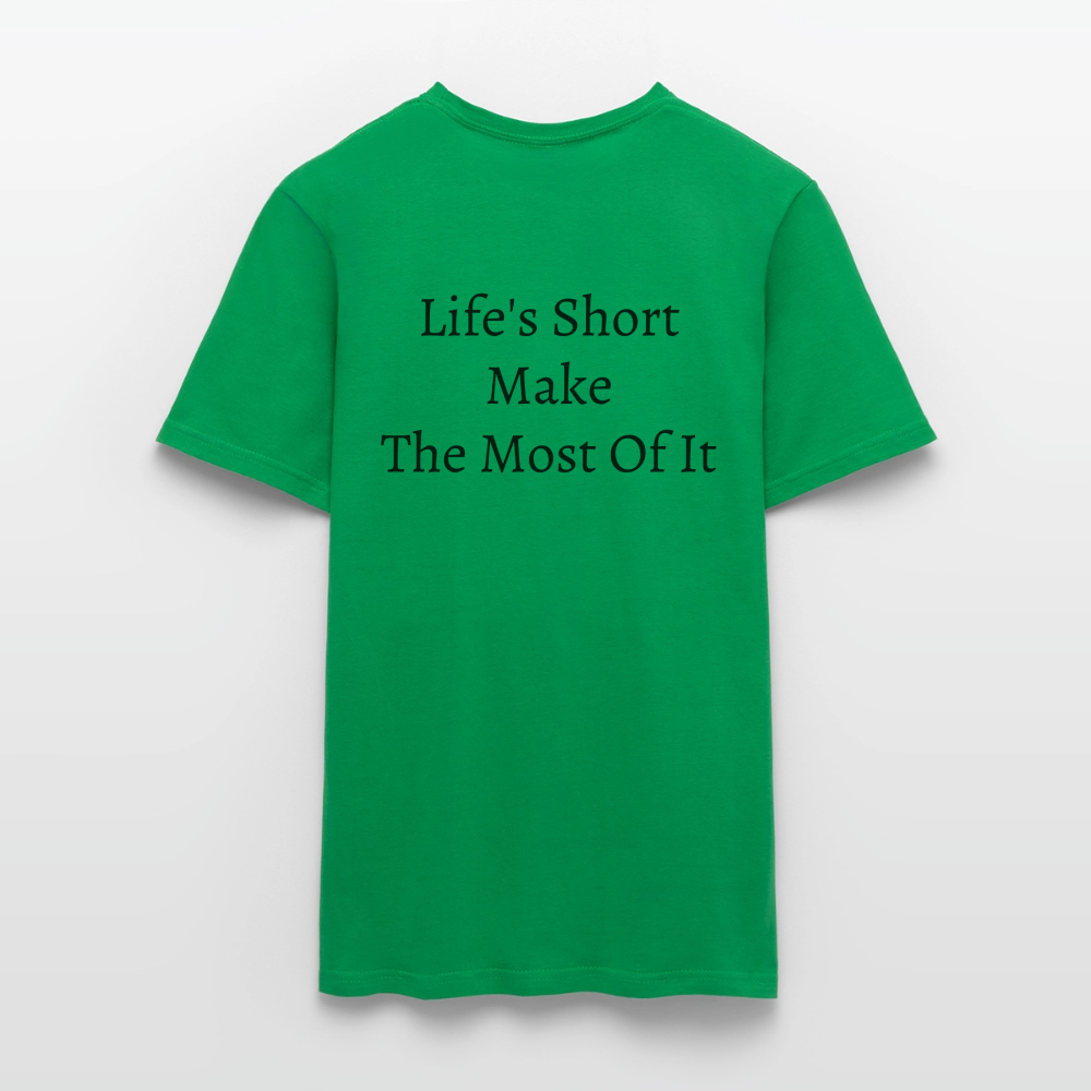 Life's Short Make The Most Of It  T-Shirt - kelly green