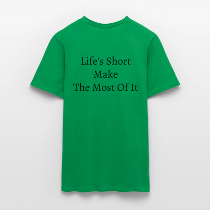 Life's Short Make The Most Of It  T-Shirt - kelly green