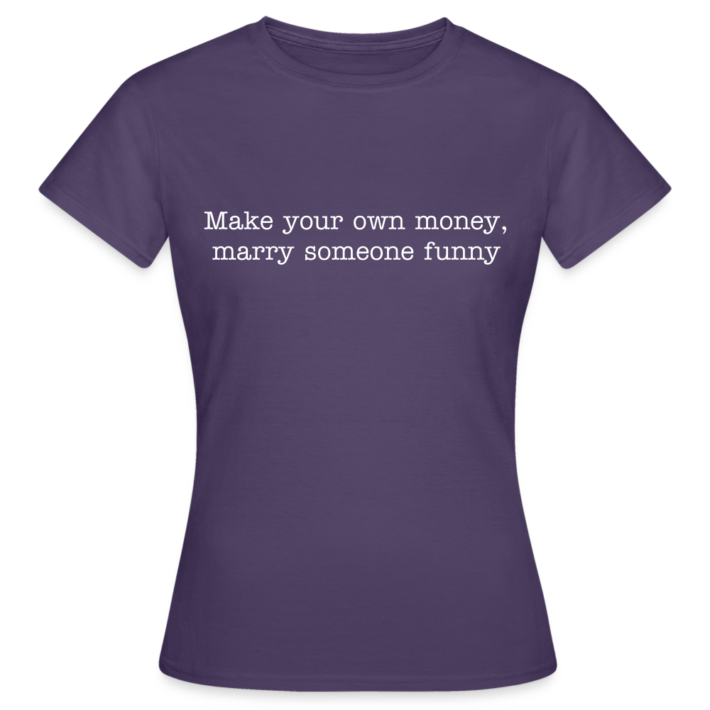 Make your own money, marry someone funny - dark purple