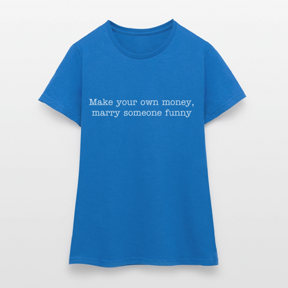 Make your own money, marry someone funny - royal blue