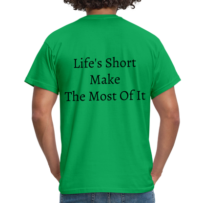 Life's Short Make The Most Of It  T-Shirt - kelly green