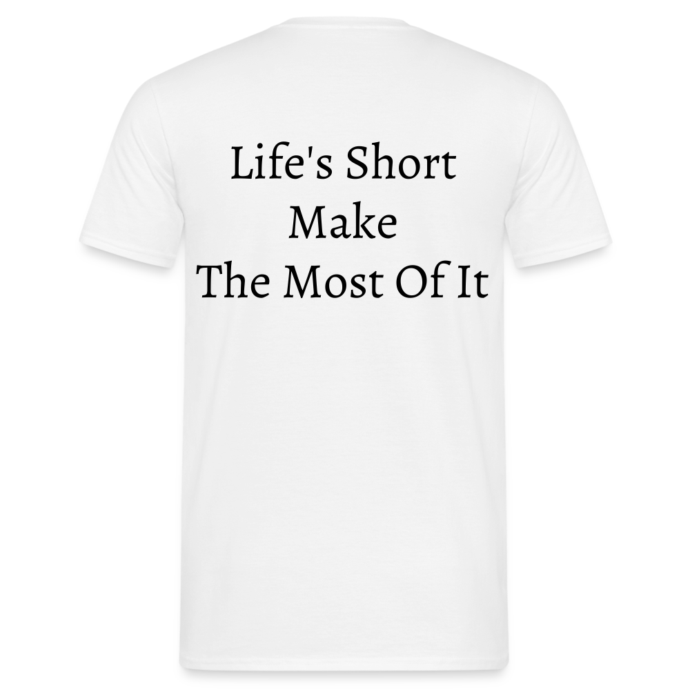 Life's Short Make The Most Of It  T-Shirt - white