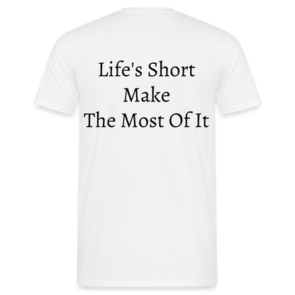 Life's Short Make The Most Of It  T-Shirt - white