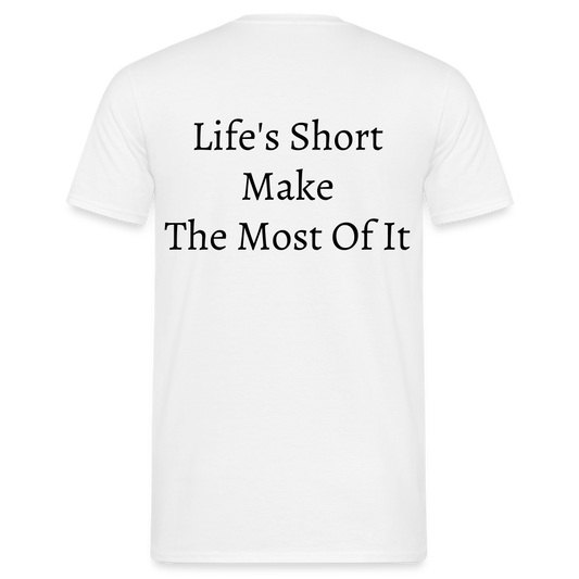 Life's Short Make The Most Of It  T-Shirt - white