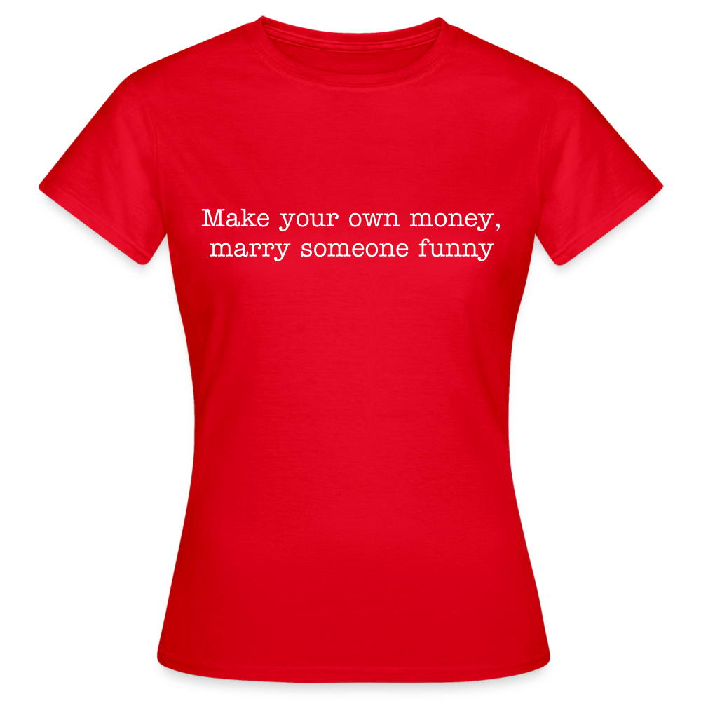 Make your own money, marry someone funny - red