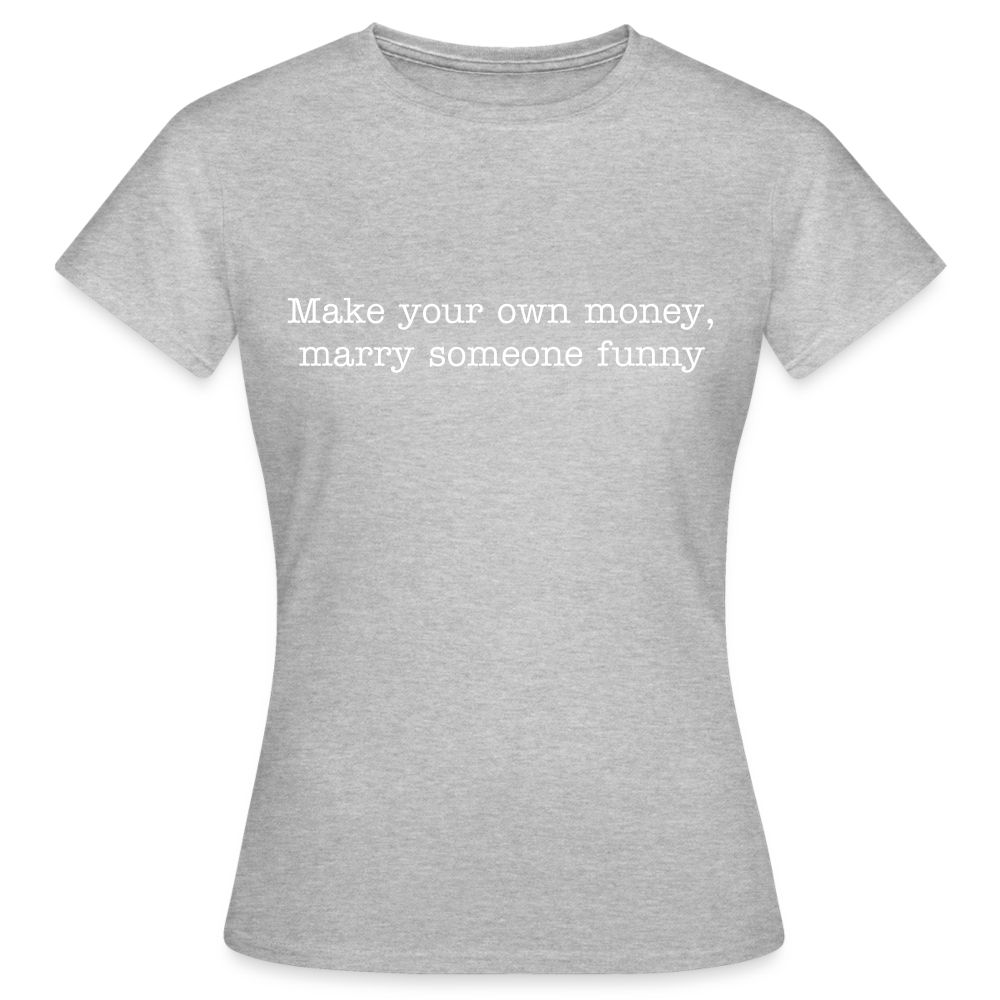 Make your own money, marry someone funny - heather grey